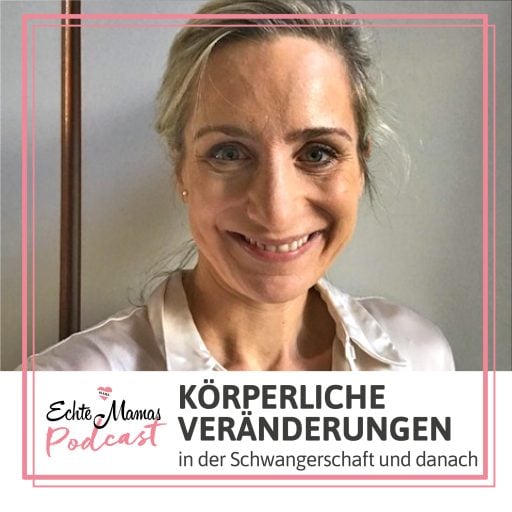 Echte Mamas Podcast: Körperliche Veränderungen in der Schwangerschaft und danach - Interview mit Gynäkologin Dr. Schultze-Mosgau