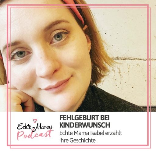 Der Echte Mamas Podcast: Fehlgeburt bei Kinderwunsch.