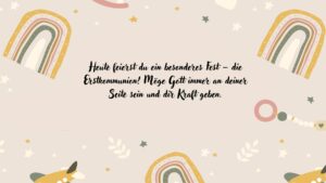 Heute feierst du ein besonderes Fest – die Erstkommunion! Möge Gott immer an deiner Seite sein und dir Kraft geben.
